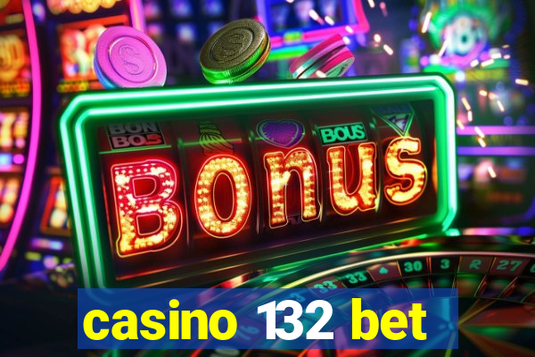 casino 132 bet